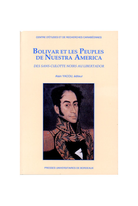 YACOU (Alain)
Bolivar et les peuples de Nuestra America. Des sans-culottes noirs au Libertador